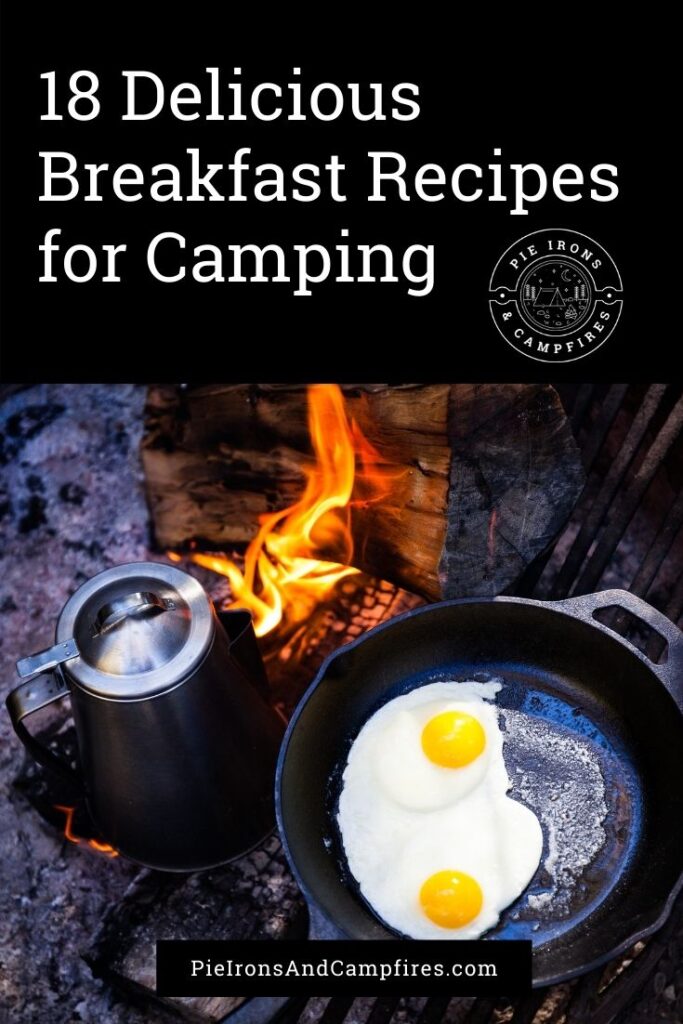 18 Delicious Breakfast Recipes for Camping @ PieIronsAndCampfires.com