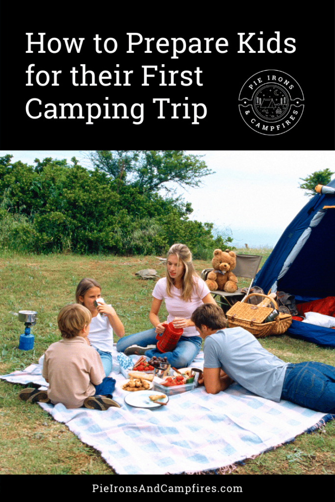 How to Prepare Kids for their First Camping Trip @ PieIronsAndCampfires.com